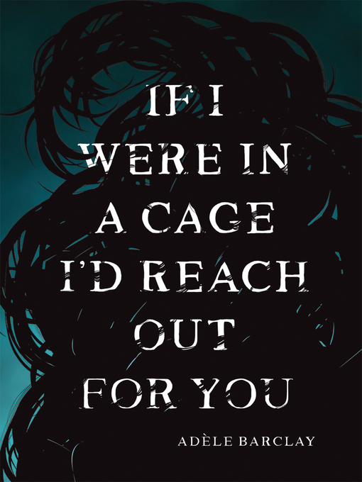 Title details for If I Were In a Cage I'd Reach Out For You by Adèle Barclay - Available